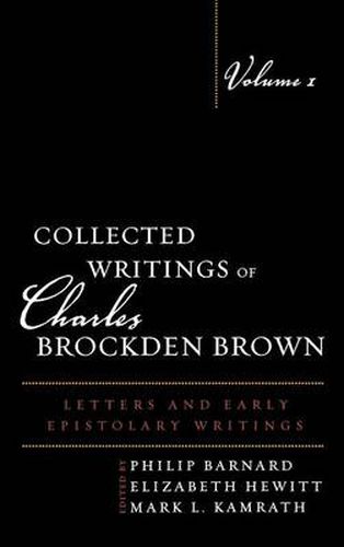 Collected Writings of Charles Brockden Brown: Letters and Early Epistolary Writings