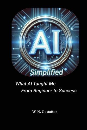 Cover image for AI Simplified What AI Taught Me From Beginner to Success