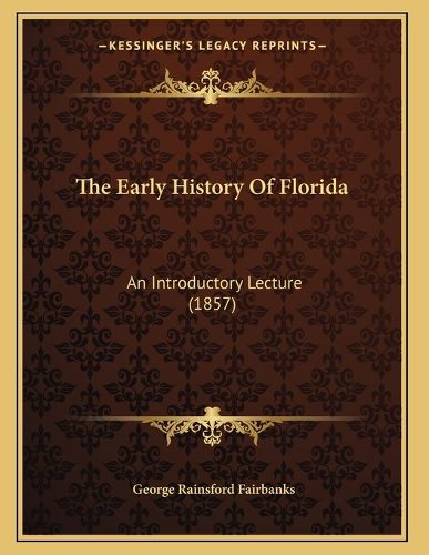 Cover image for The Early History of Florida: An Introductory Lecture (1857)