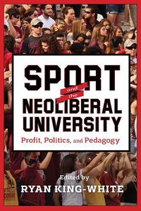 Cover image for Sport and the Neoliberal University: Profit, Politics, and Pedagogy