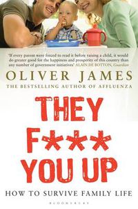 Cover image for They F*** You Up: How to Survive Family Life