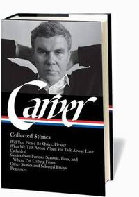 Cover image for Raymond Carver: Collected Stories (LOA #195): Will You Please Be Quiet, Please? / What We Talk About When We Talk About Love / Cathedral / stories from Where I'm Calling From / Beginners / other stories