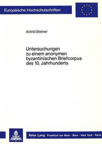 Untersuchungen Zu Einem Anonymen Byzantinischen Briefcorpus Des 10. Jahrhunderts