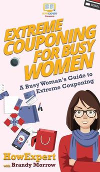 Cover image for Extreme Couponing for Busy Women: A Busy Woman's Guide to Extreme Couponing