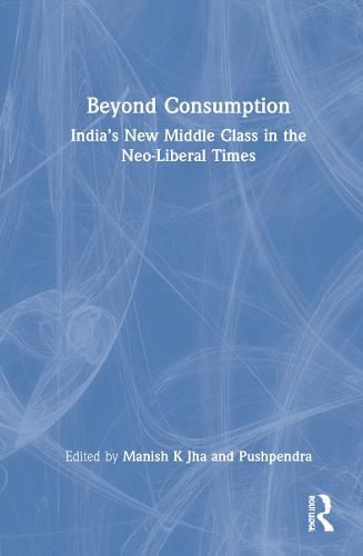 Cover image for Beyond Consumption: India's New Middle Class in the Neo-Liberal Times