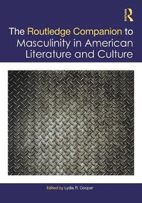 Cover image for The Routledge Companion to Masculinity in American Literature and Culture