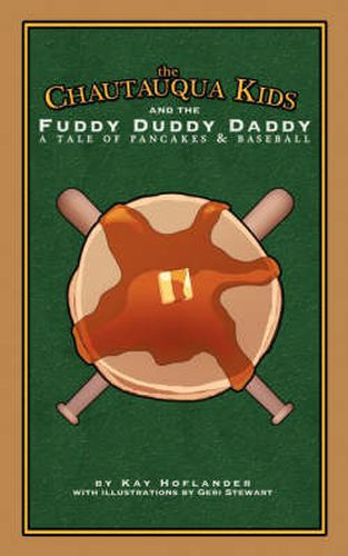 Cover image for The Chautauqua Kids and The Fuddy Duddy Daddy: A Tale of Pancakes & Baseball