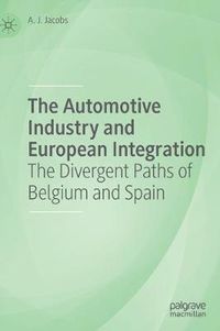 Cover image for The Automotive Industry and European Integration: The Divergent Paths of Belgium and Spain