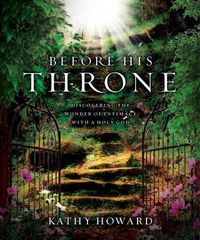 Cover image for Before His Throne: Discovering the Wonder of Intimacy with a Holy God