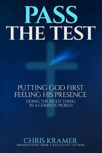 Cover image for Pass The Test: Putting God First, Feeling His Presence ? Doing the Right Thing in a Complex World