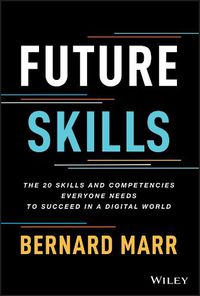 Cover image for Future Skills: The 20 Skills and Competencies Ever yone Needs to Succeed in a Digital World
