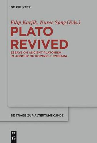 Plato Revived: Essays on Ancient Platonism in Honour of Dominic J. O'Meara