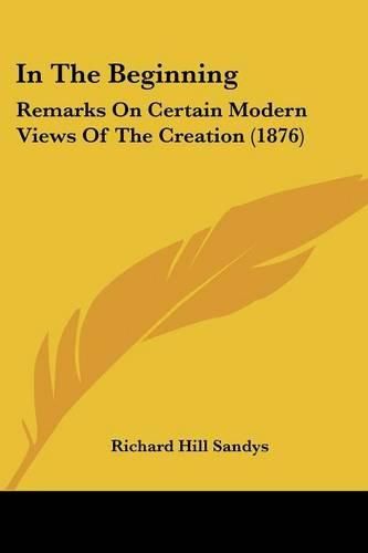 Cover image for In the Beginning: Remarks on Certain Modern Views of the Creation (1876)