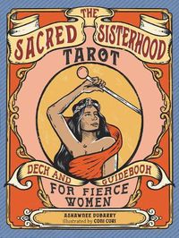 Cover image for The Sacred Sisterhood Tarot: Deck and Guidebook for Fierce Women