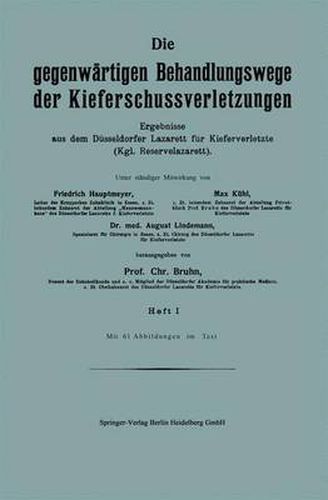 Cover image for Die Gegenwartigen Behandlungswege Der Kieferschussverletzungen: Ergebnisse Aus Dem Dusseldorfer Lazarett Fur Kieferverletzte (Kgl. Reservelazarett). Heft I