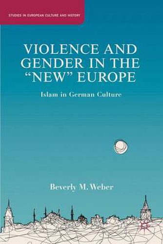 Cover image for Violence and Gender in the  New  Europe: Islam in German Culture