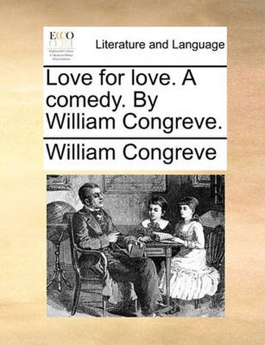 Cover image for Love for Love. a Comedy. by William Congreve.