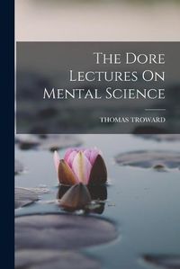 Cover image for The Dore Lectures On Mental Science