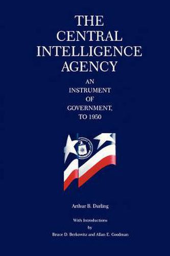 Cover image for The Central Intelligence Agency: An Instrument of Government, to 1950