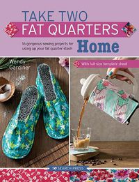 Cover image for Take Two Fat Quarters: Home