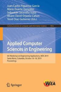 Cover image for Applied Computer Sciences in Engineering: 6th Workshop on Engineering Applications, WEA 2019, Santa Marta, Colombia, October 16-18, 2019, Proceedings