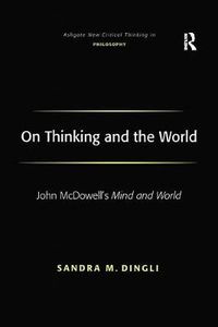 Cover image for On Thinking and the World: John McDowell's Mind and World