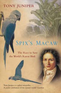 Cover image for Spix's Macaw: The Race to Save the World's Rarest Bird