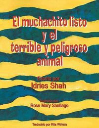 Cover image for El muchachito listo y el terrible y peligroso animal