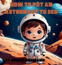 Cover image for How To Put An Astronaut To Bed