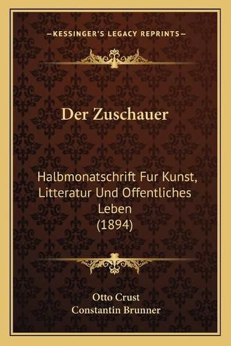 Cover image for Der Zuschauer: Halbmonatschrift Fur Kunst, Litteratur Und Offentliches Leben (1894)