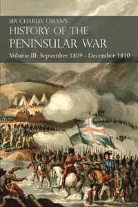 Cover image for Sir Charles Oman's History of the Peninsular War Volume III: September 1809 - December 1810, Ocana, Cadiz, Bussaco, Torres Vedras