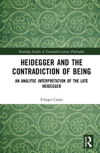 Cover image for Heidegger and the Contradiction of Being: An Analytic Interpretation of the Late Heidegger