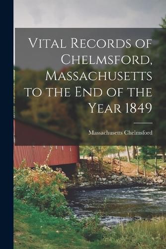 Cover image for Vital Records of Chelmsford, Massachusetts to the End of the Year 1849