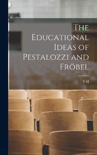 Cover image for The Educational Ideas of Pestalozzi and Froebel