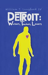 Cover image for Detroit: Workers, Teachers, Lovers