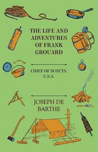 Cover image for The Life and Adventures of Frank Grouard: Chief of Scouts, U. S. A.