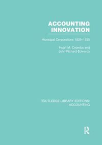 Cover image for Accounting Innovation (RLE Accounting): Municipal Corporations 1835-1935