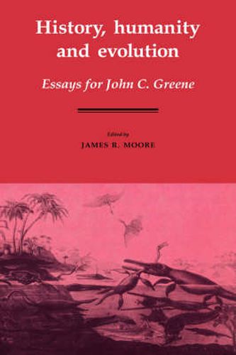 History, Humanity and Evolution: Essays for John C. Greene