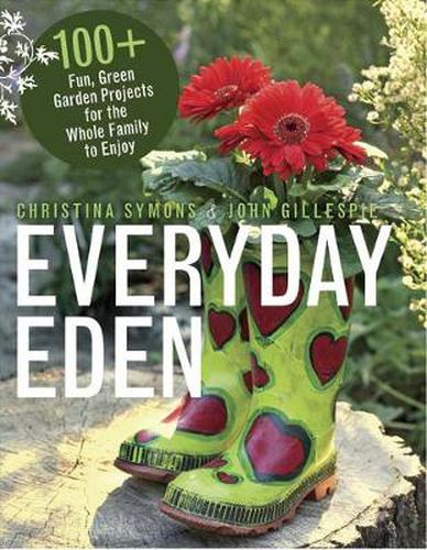 Everyday Eden: 100+ Fun, Green Garden Projects for the Whole Family to Enjoy