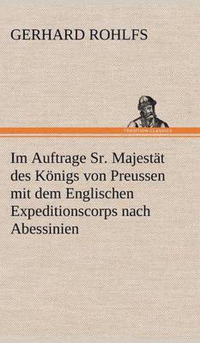 Cover image for Im Auftrage Sr. Majestat Des Konigs Von Preussen Mit Dem Englischen Expeditionscorps Nach Abessinien