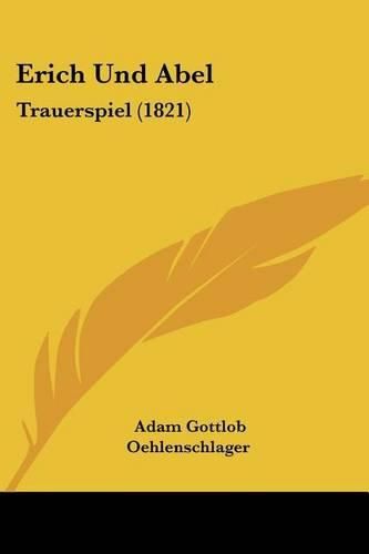 Erich Und Abel: Trauerspiel (1821)