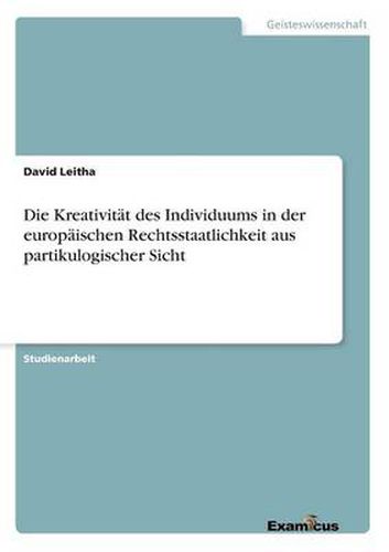 Cover image for Die Kreativitat des Individuums in der europaischen Rechtsstaatlichkeit aus partikulogischer Sicht