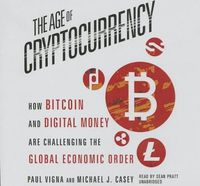 Cover image for The Age of Cryptocurrency: How Bitcoin and Digital Money Are Challenging the Global Economic Order