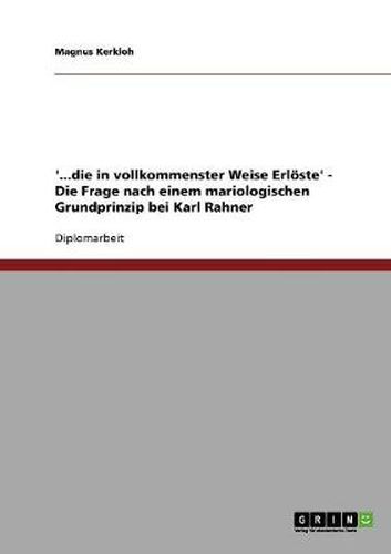 Cover image for '...die in vollkommenster Weise Erloeste' - Die Frage nach einem mariologischen Grundprinzip bei Karl Rahner