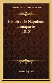 Cover image for Histoire de Napoleon Bonaparte (1815)