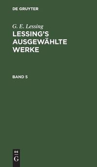 Cover image for G. E. Lessing: Lessing's Ausgewahlte Werke. Band 5