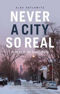 Cover image for Never a City So Real: A Walk in Chicago