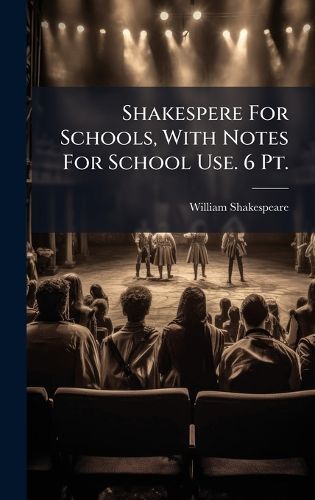 Cover image for Shakespere For Schools, With Notes For School Use. 6 Pt.
