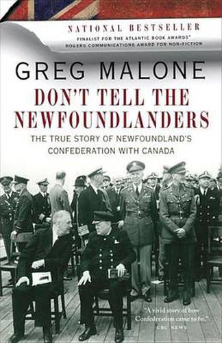 Cover image for Don't Tell The Newfoundlanders: The True Story of Newfoundland's Confederation with Canada