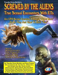 Cover image for Screwed By The Aliens: True Sexual Encounters With ETs